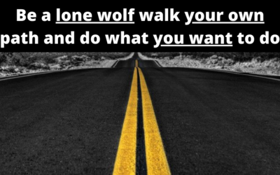 Be a lone wolf, walk your own path, and do what you want to do. (Mindset)