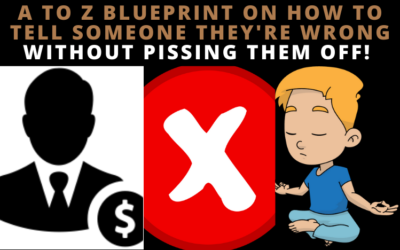 A to Z blueprint on how to tell someone they’re wrong without pissing them off (Sales and marketing)