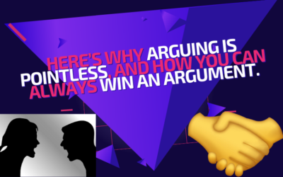 Here’s why arguing is pointless, and how you can always win an argument.