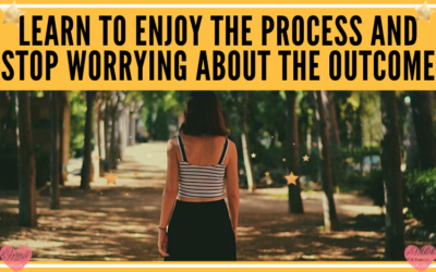 Learn To Enjoy The Process And Stop Worrying About The Outcome (Mindset)