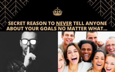 Secret Reason To NEVER Tell Anyone About Your Goals No Matter What… (Mindset)