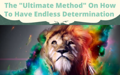 The “Ultimate Method” On How To Have Endless Determination (Mindset)