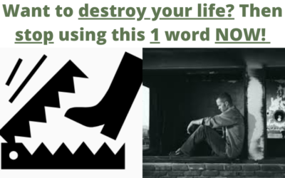 Want to destroy your life? Then stop using this 1 word NOW! (Mindset)