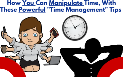 How You Can Manipulate Time, With These 9 Powerful Time Management Tips…