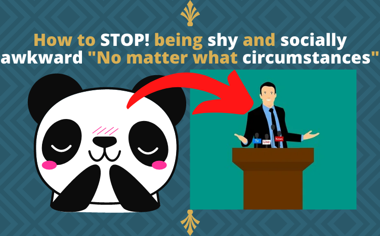 How to STOP! being shy and socially awkward “No matter what circumstances” (Mindset)