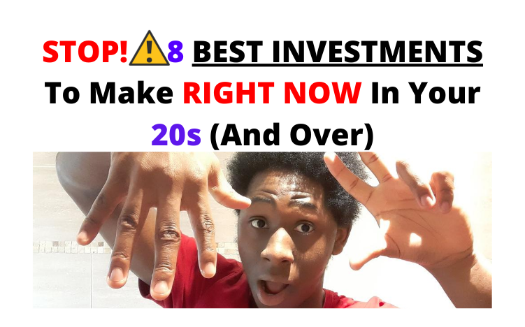 STOP! 8 BEST INVESTMENTS To Make RIGHT NOW In Your 20s (And Over)