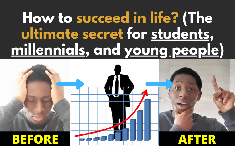 How to succeed in life? (The ultimate secret for students, millennials, and young people)