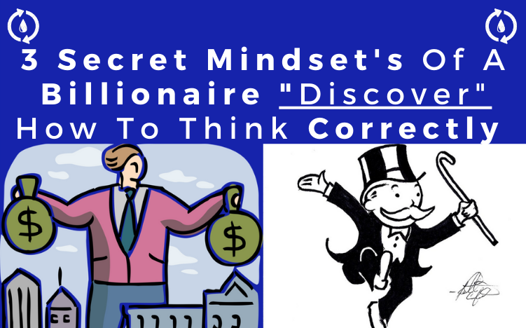 3 Secret Mindset’s Of A Billionaire “Discover” How To Think Correctly