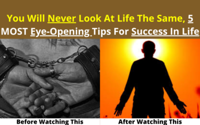 You Will Never Look At Life The Same, 5 MOST Eye-Opening Tips For Success In Life