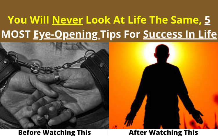 You Will Never Look At Life The Same, 5 MOST Eye-Opening Tips For Success In Life