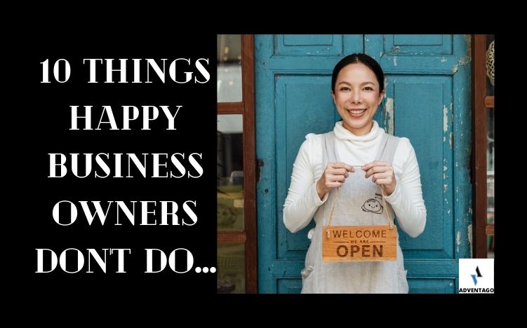 10 Secrets Of How To Be A Happy CEO! – 10 Things Happy Business Owners Don’t Do…
