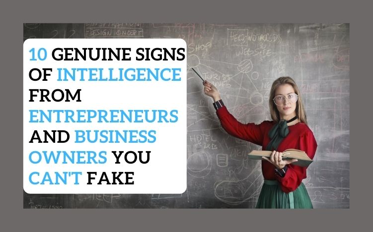 10 Genuine Signs Of Intelligence From Entrepreneurs And Business Owners You Can’t Fake