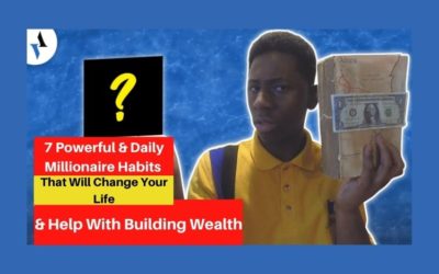 7 Powerful & Daily Millionaire Habits That Will Change Your Life & Help With Building Wealth