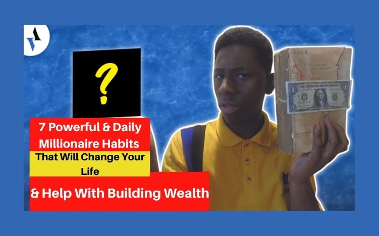7 Powerful & Daily Millionaire Habits That Will Change Your Life & Help With Building Wealth