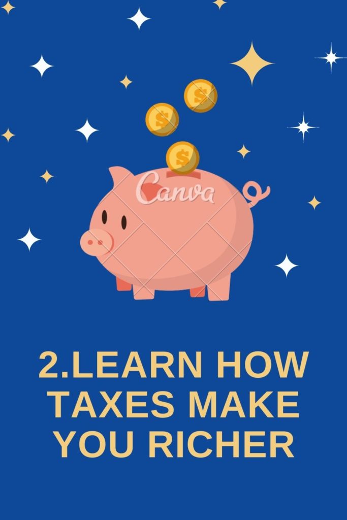 2. Learn How Taxes Make You Richer.