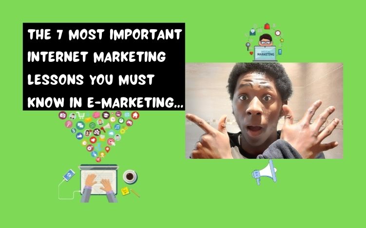The 7 Most Important Internet Marketing Lessons You Must Know In E-marketing…